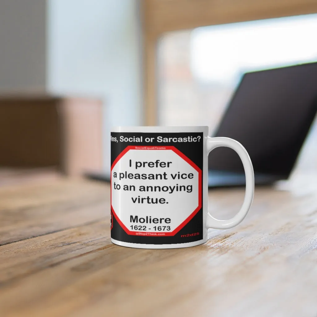 DosQuotes MugWisdoms...  An investment in knowledge pays the best interest.  -vs- I prefer a pleasant vice to an annoying virtue.  -  @S2T Which Wisdom Wins: Social or Sarcastic? - Ceramic  11oz cup - DQMW DosQuotes MugWisdoms!