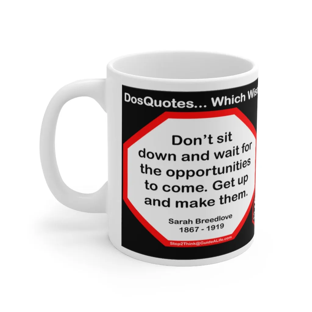 DosQuotes MugWisdoms... - Dont sit down and wait for the opportunities to come. Get up and make them.  -vs- Worry is the interest paid by those who borrow trouble.  -  @S2T Which Wisdom Wins: Social or Sarcastic? Ceramic 11oz cup