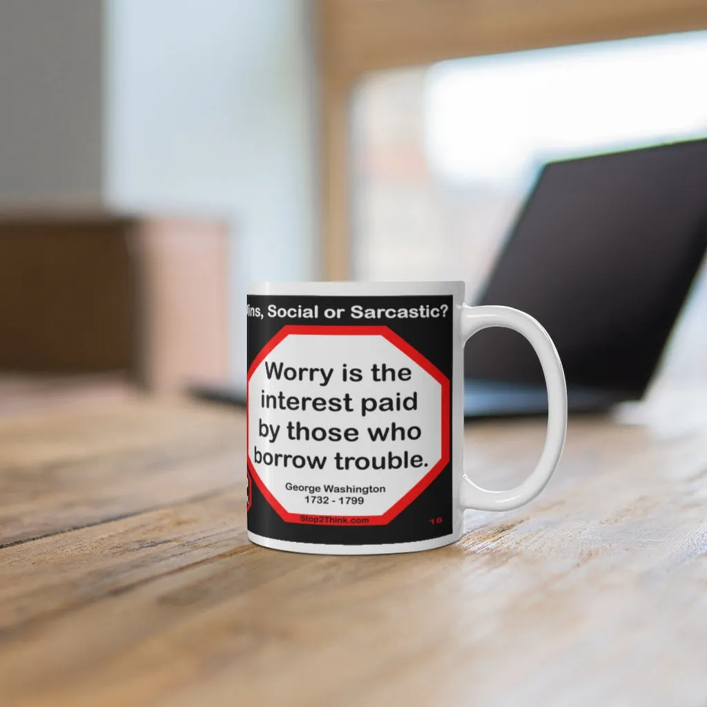 DosQuotes MugWisdoms... - Dont sit down and wait for the opportunities to come. Get up and make them.  -vs- Worry is the interest paid by those who borrow trouble.  -  @S2T Which Wisdom Wins: Social or Sarcastic? Ceramic 11oz cup