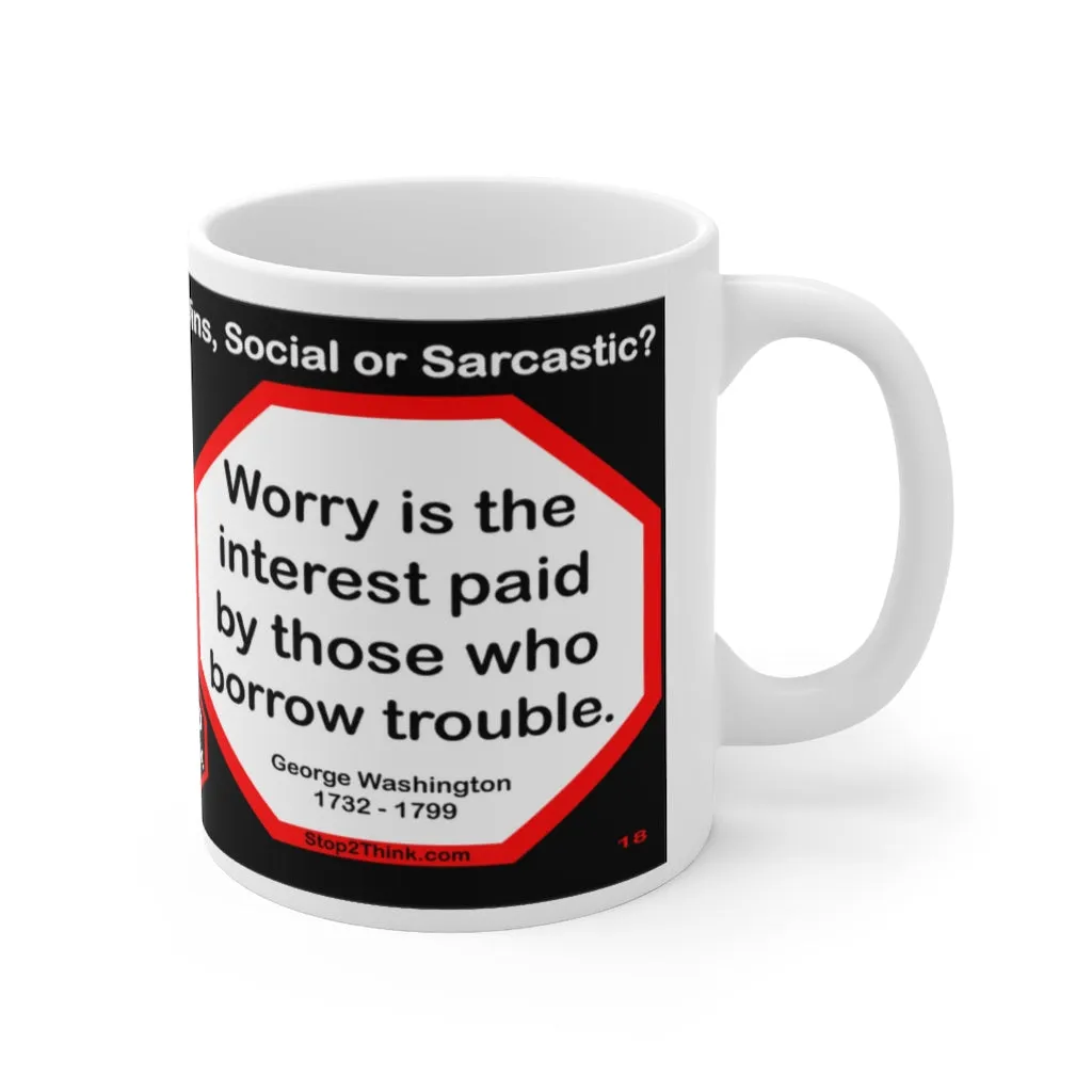 DosQuotes MugWisdoms... - Dont sit down and wait for the opportunities to come. Get up and make them.  -vs- Worry is the interest paid by those who borrow trouble.  -  @S2T Which Wisdom Wins: Social or Sarcastic? Ceramic 11oz cup