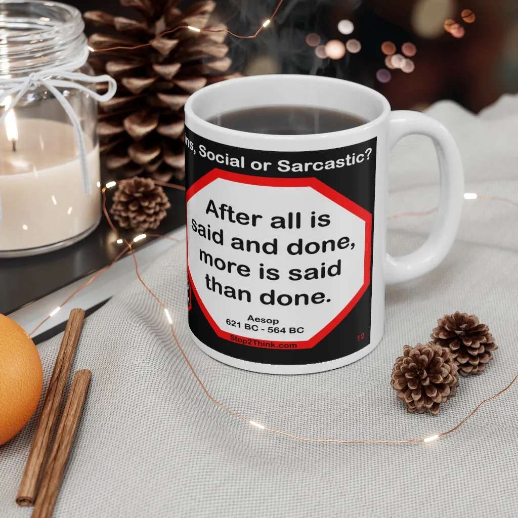 DosQuotes MugWisdoms...  Good, Better, Best. Never Let it Rest, till your Good is Better and Your Better is Best.  -vs- After all is said and done, more is said than done.  -  Which Wisdom Wins: Social or Sarcastic? - Ceramic  11oz cup