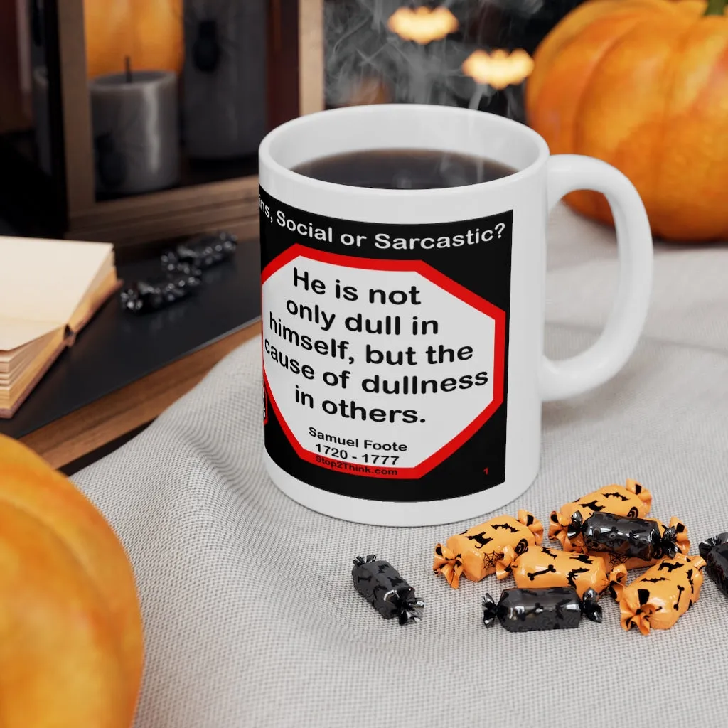 DosQuotes MugWisdoms...  We hold these truths to be self-evident: that all men and women are created equal. -vs- He is not only dull in himself, but the cause of dullness in others.  -  Which Wisdom Wins: Social or Sarcastic? - Ceramic  11oz cup