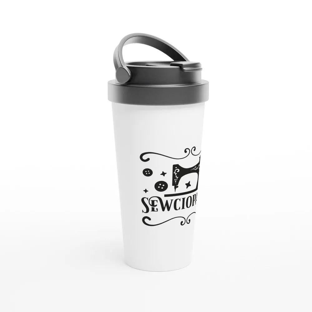 Sewciopath - Funny Sewing Mugs - White 15oz Stainless Steel Travel Mug