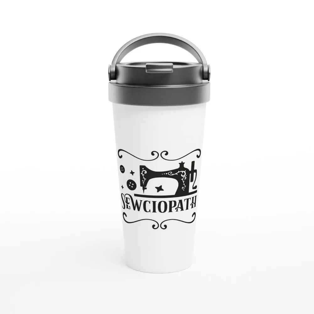 Sewciopath - Funny Sewing Mugs - White 15oz Stainless Steel Travel Mug